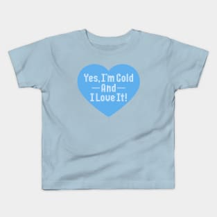 Yes I'm Cold And I Love It Kids T-Shirt